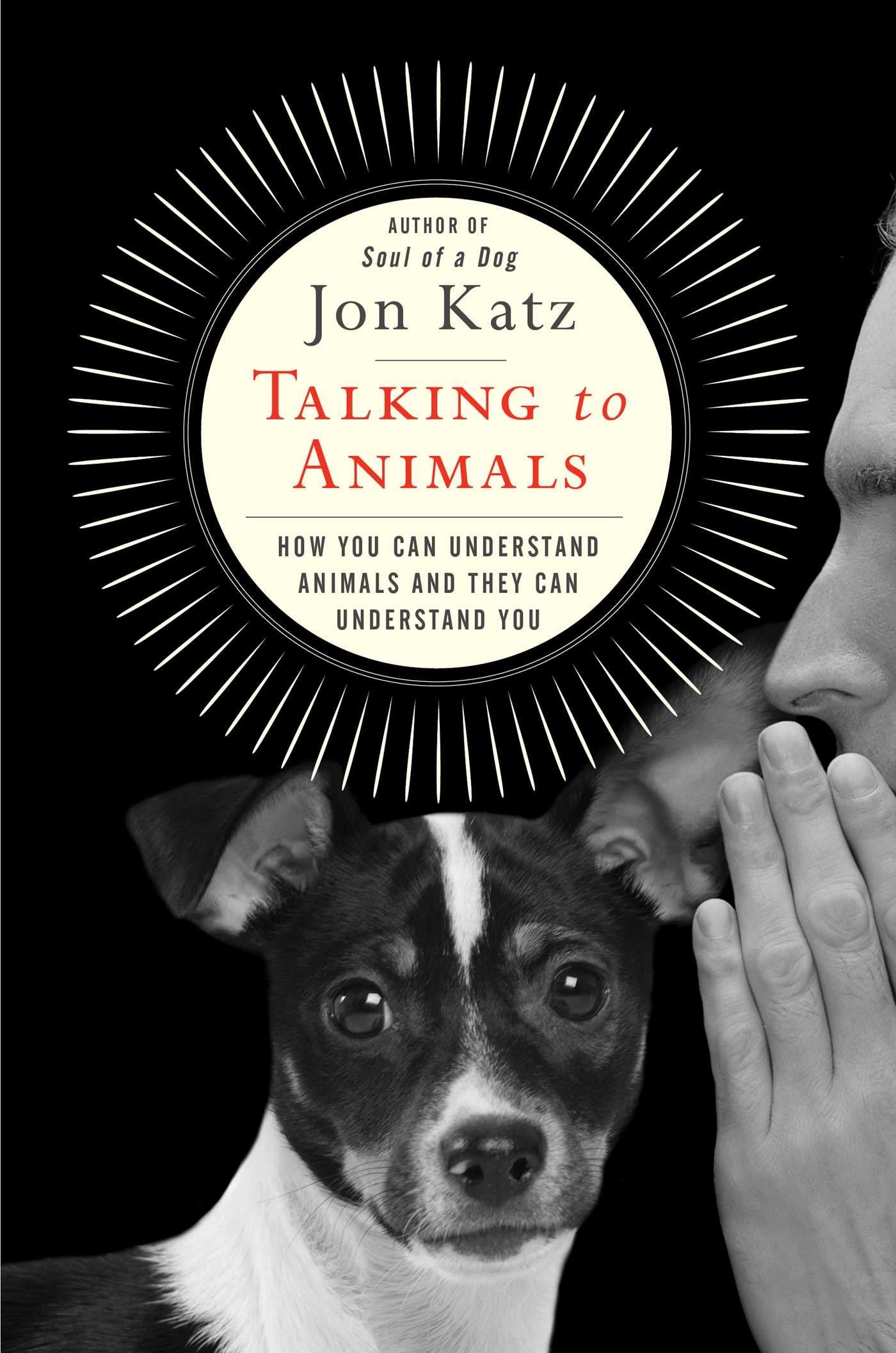 Talking to Animals: How You Can Understand Animals and They Can Understand You