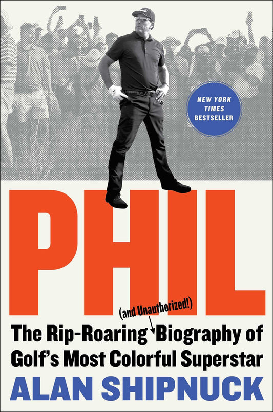Phil: The Rip-Roaring (and Unauthorized!) Biography of Golf's Most Colorful Superstar - 8899