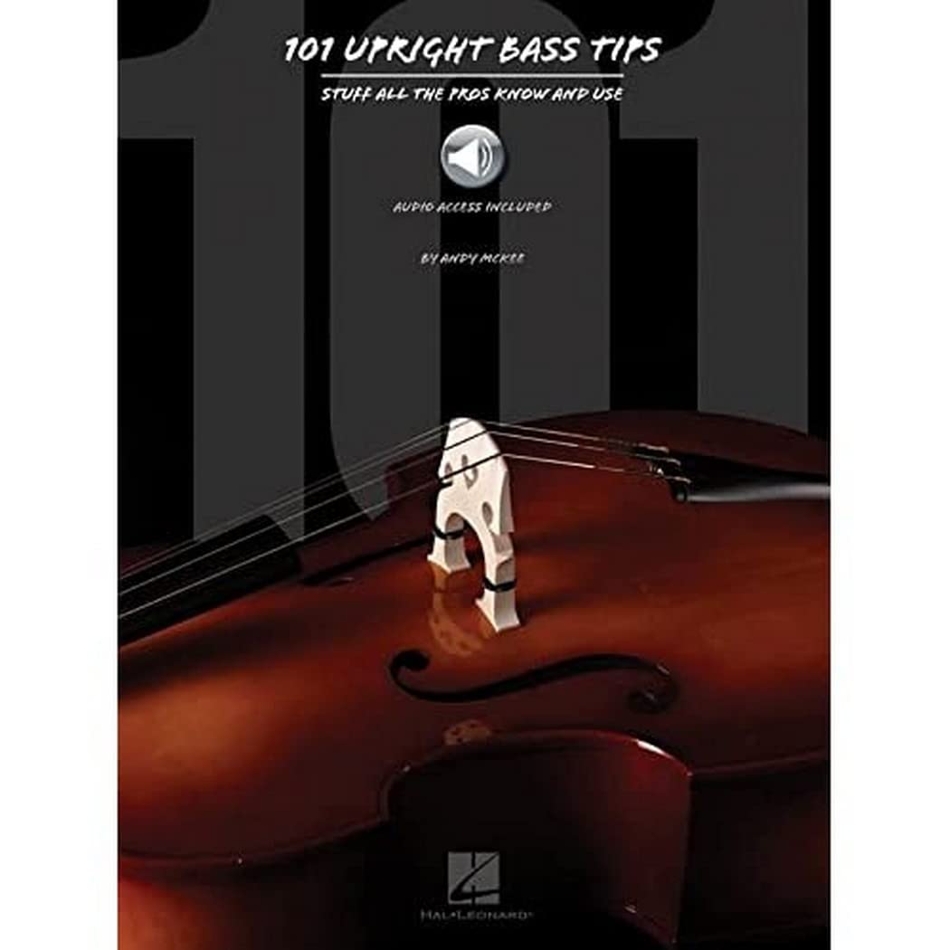 101 Upright Bass Tips: Stuff All the Pros Know and Use