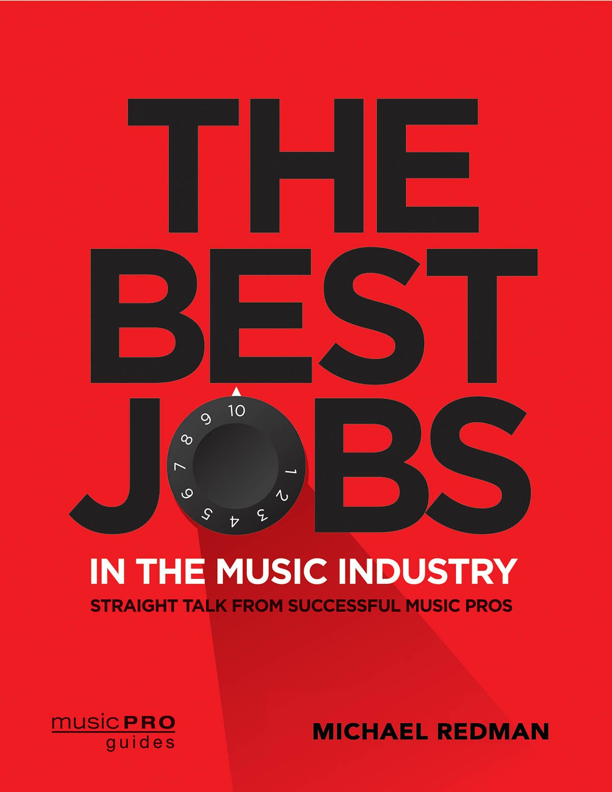 The Best Jobs in the Music Industry: Straight Talk from Successful Music Pros (Music Pro Guides)