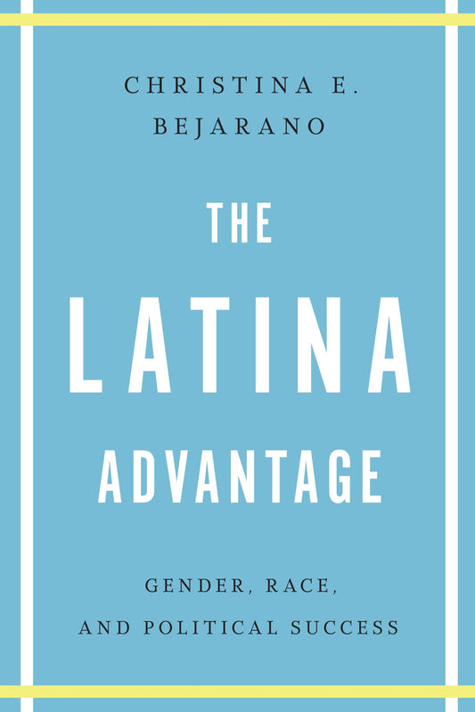 The Latina Advantage: Gender, Race, and Political Success - 5187