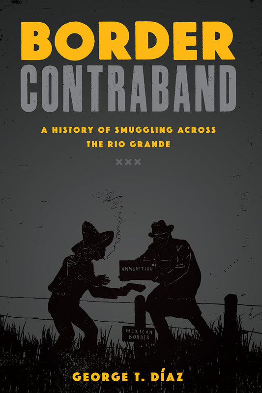 Border Contraband: A History of Smuggling across the Rio Grande (Inter-America Series)