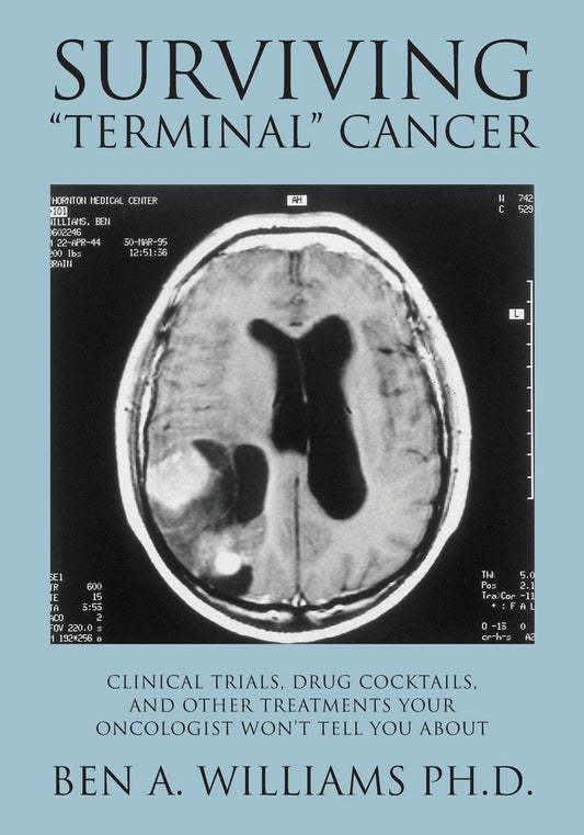 Surviving "Terminal" Cancer: Clinical Trials, Drug Cocktails, and Other Treatments Your Oncologist Won't Tell You About - 3963