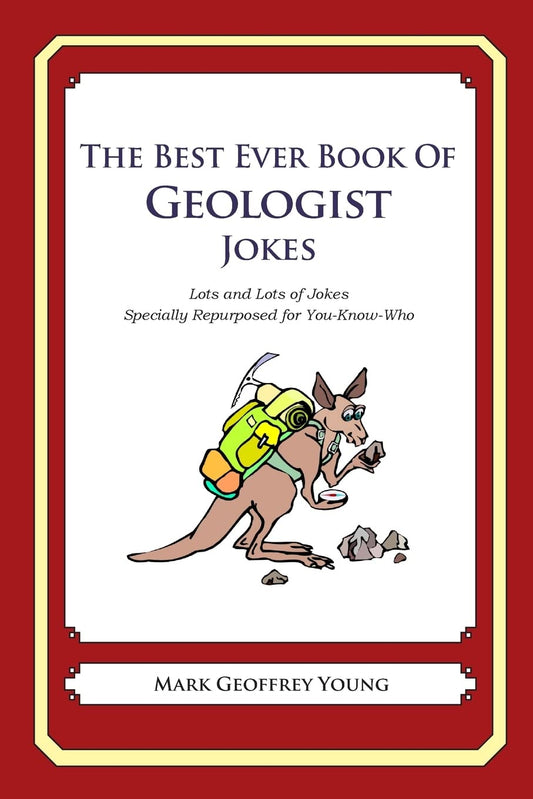 The Best Ever Book of Geologist Jokes: Lots and Lots of Jokes Specially Repurposed for You-Know-Who - 2436