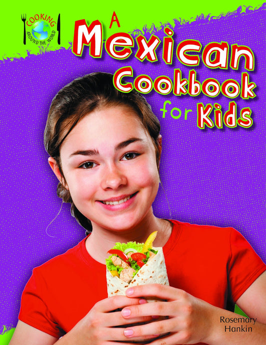 A Mexican Cookbook for Kids (Cooking Around the World)