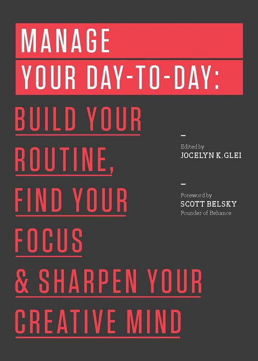 Manage Your Day-to-Day: Build Your Routine, Find Your Focus, and Sharpen Your Creative Mind (99U) - 5486