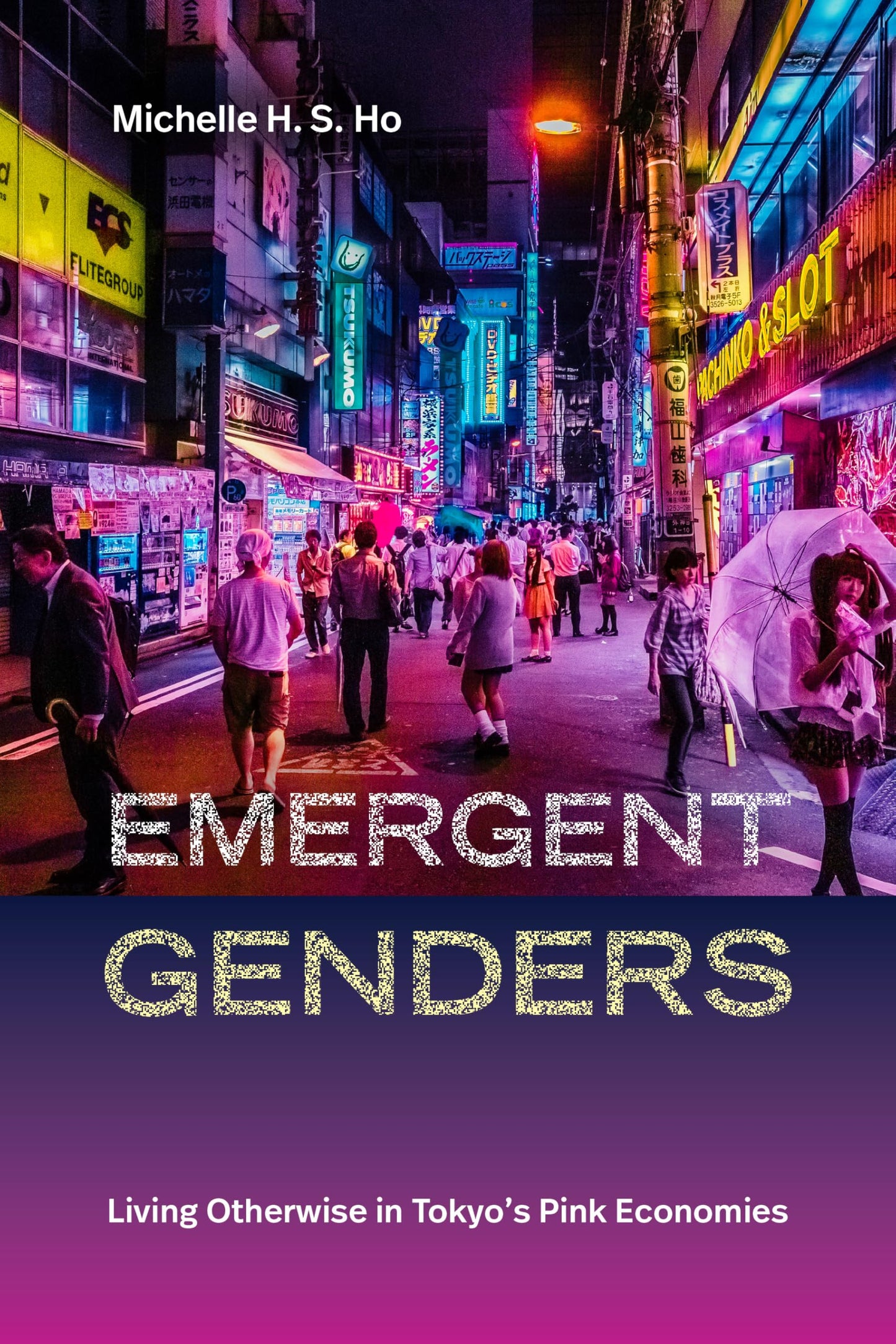 Emergent Genders: Living Otherwise in Tokyo's Pink Economies (Perverse Modernities: A Series Edited by Jack Halberstam and Lisa Lowe) - 7257