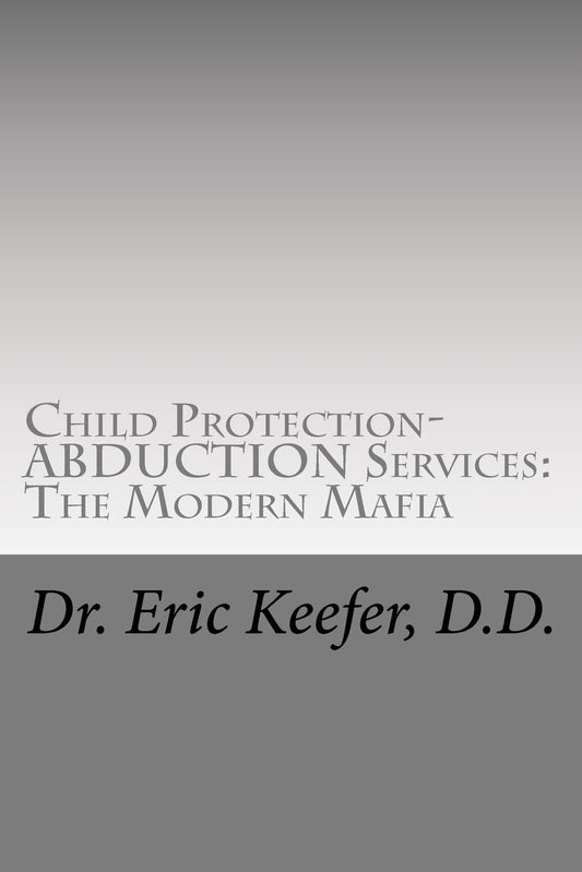 Child Protection/Abduction Services: The Modern Mafia: Federally Financed Perjury, Fraud, Kidnapping, and Child Drugging for Profit - 4641