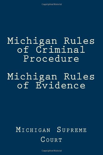 Michigan Rules of Criminal Procedure Michigan Rules of Evidence