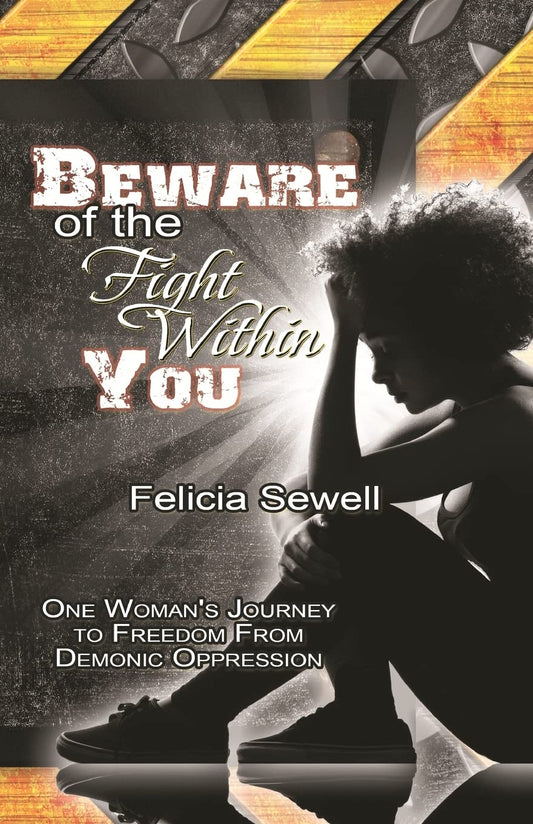 Beware of the Fight Within You: One Woman's Journey to Freedom From Demonic Oppression
