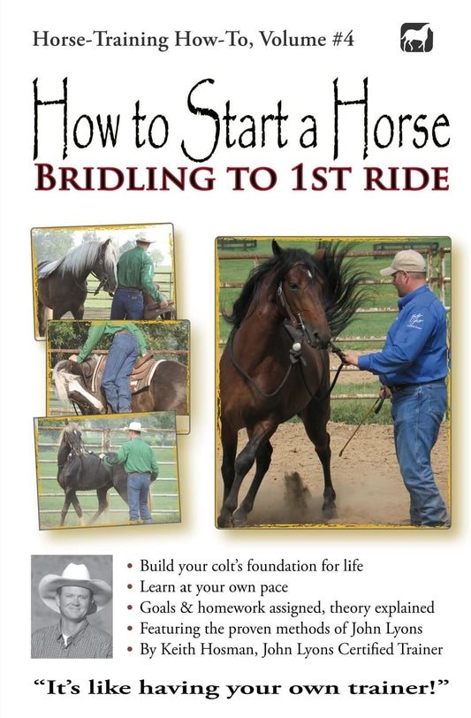 How to Start a Horse: Bridling to 1st Ride (Horse Training How-To) (Volume 4)