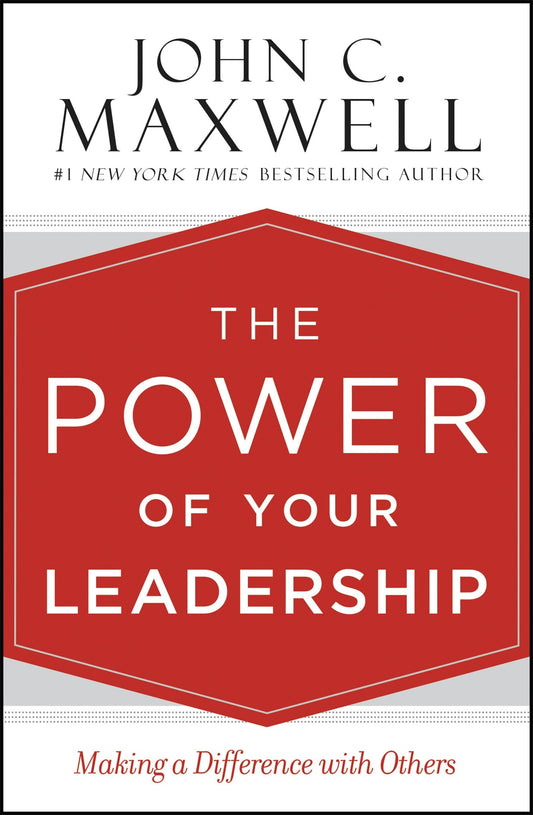 The Power of Your Leadership: Making a Difference with Others - 8452