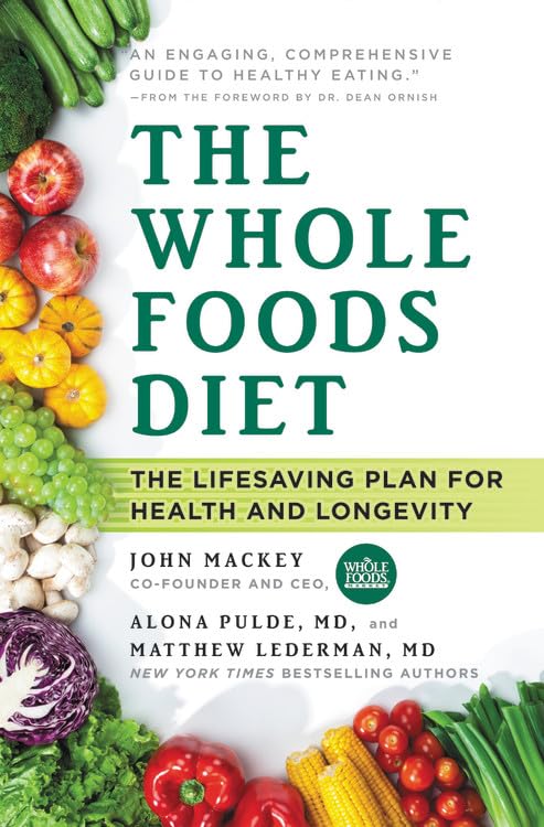 The Whole Foods Diet: The Lifesaving Plan for Health and Longevity - 4822
