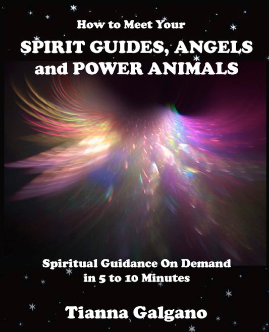 How To Meet Your SPIRIT GUIDES, ANGELS and POWER ANIMALS: Spiritual Guidance On Demand in 5 to 10 Minutes, a Practical Guide - 5181