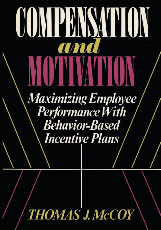 Compensation and Motivation: Maximizing Employee Performance With Behavior-Based Incentive Plans (How to Develop Employee Engagement and Company Culture.) - 5968
