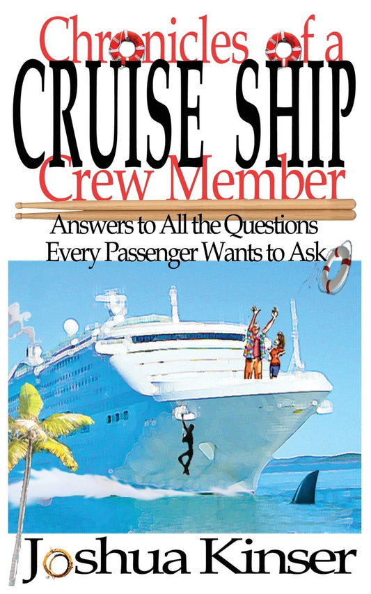 Chronicles of a Cruise Ship Crew Member: Answers to All the Questions Every Passenger Wants to Ask