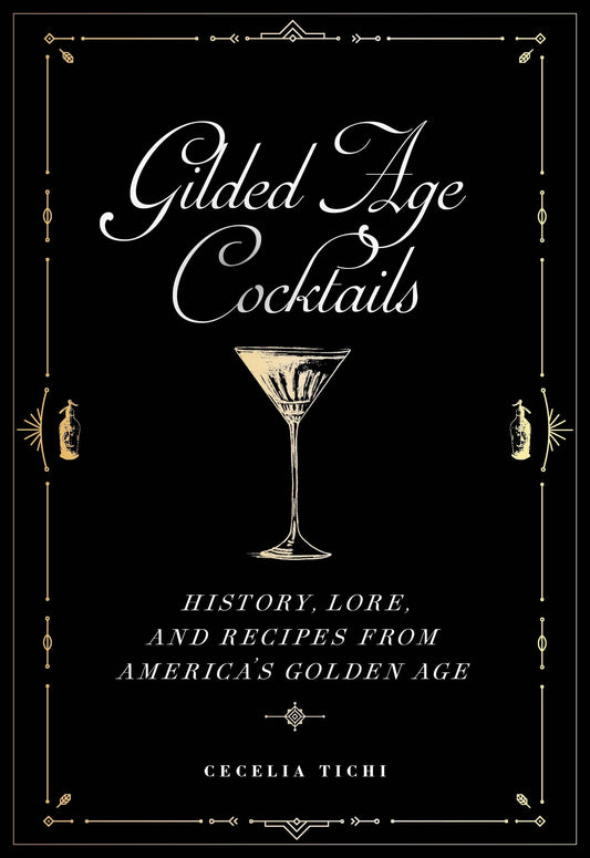 Gilded Age Cocktails: History, Lore, and Recipes from America's Golden Age (Washington Mews Books)