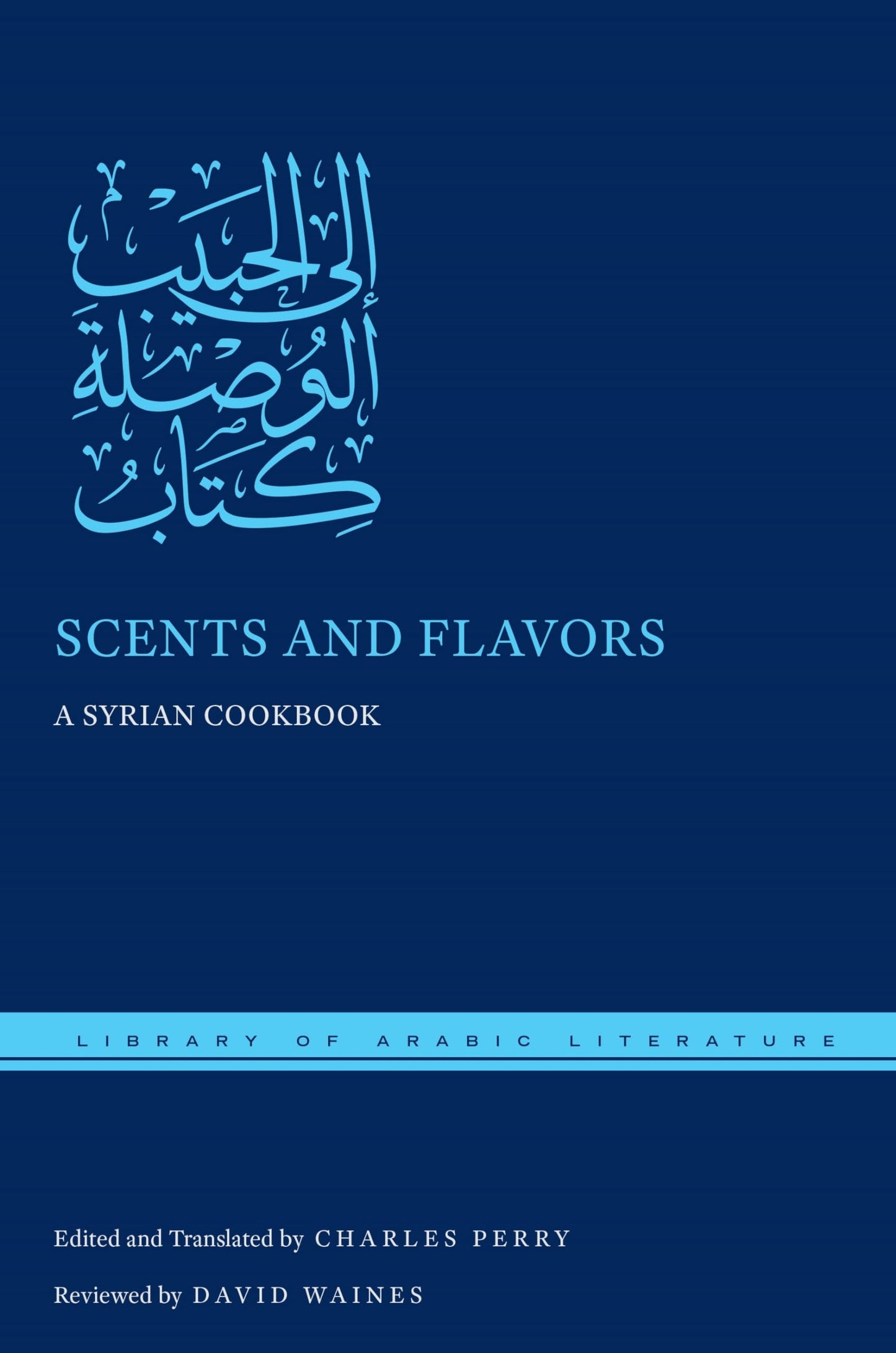 Scents and Flavors: A Syrian Cookbook (Library of Arabic Literature, 47) - 9899