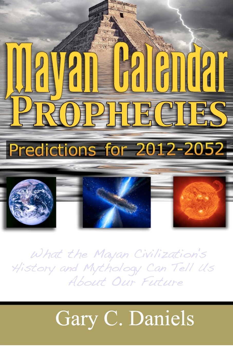Mayan Calendar Prophecies: Predictions for 2012-2052: What the Mayan civilization's history and mythology can tell us about our future.