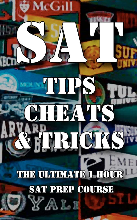 SAT Tips Cheats & Tricks - The Ultimate 1 Hour SAT Prep Course: Last Minute Tactics To Increase Your Score and Get Into The College Of Your Choice! - 8020