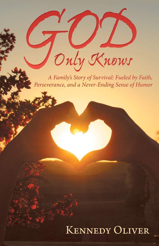 God Only Knows: A Family’s Story of Survival: Fueled by Faith, Perseverance, and a Never-Ending Sense of Humor - 8174