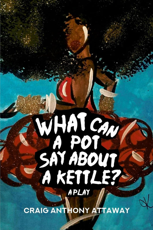 What Can a Pot Say About a Kettle?: A Play