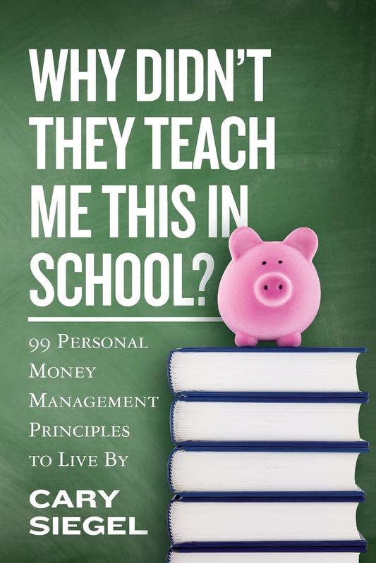 Why Didn't They Teach Me This in School?: 99 Personal Money Management Principles to Live By - 6507
