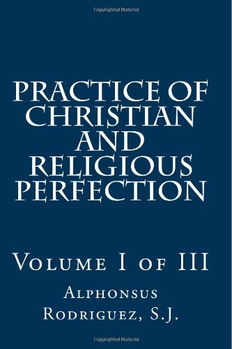 Practice of Christian and Religious Perfection: Volume I of III - 7769