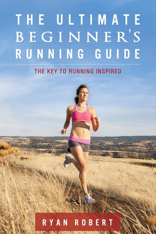 The Ultimate Beginners Running Guide: The Key To Running Inspired - 9423