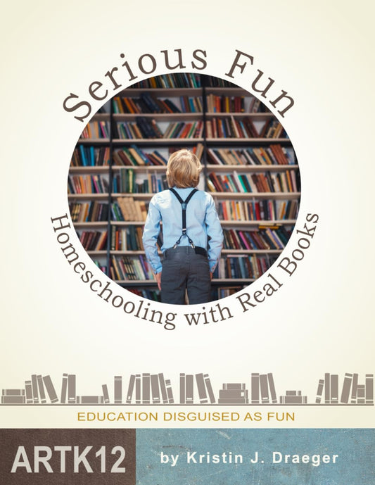 Serious Fun: Homeschooling with Real Books - 1565