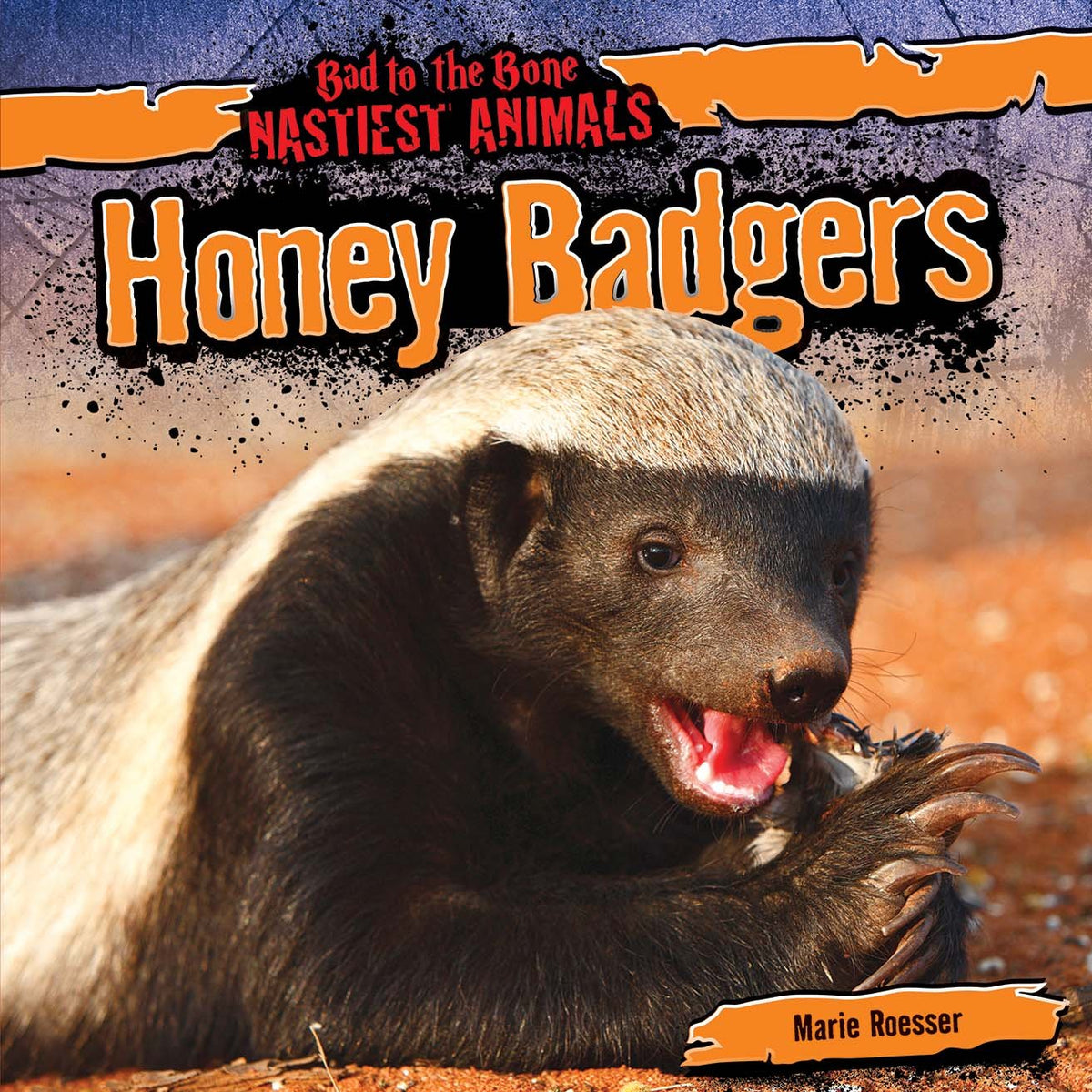 Honey Badgers (Bad to the Bone: Nastiest Animals)