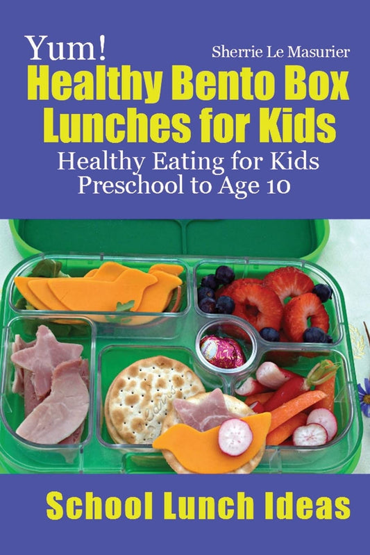 Yum! Healthy Bento Box Lunches for Kids: Healthy Eating for Kids Preschool to Age 10 (School Lunch Ideas) - 6683