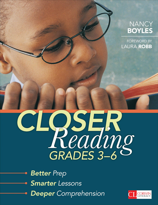 Closer Reading, Grades 3-6: Better Prep, Smarter Lessons, Deeper Comprehension (Corwin Literacy)