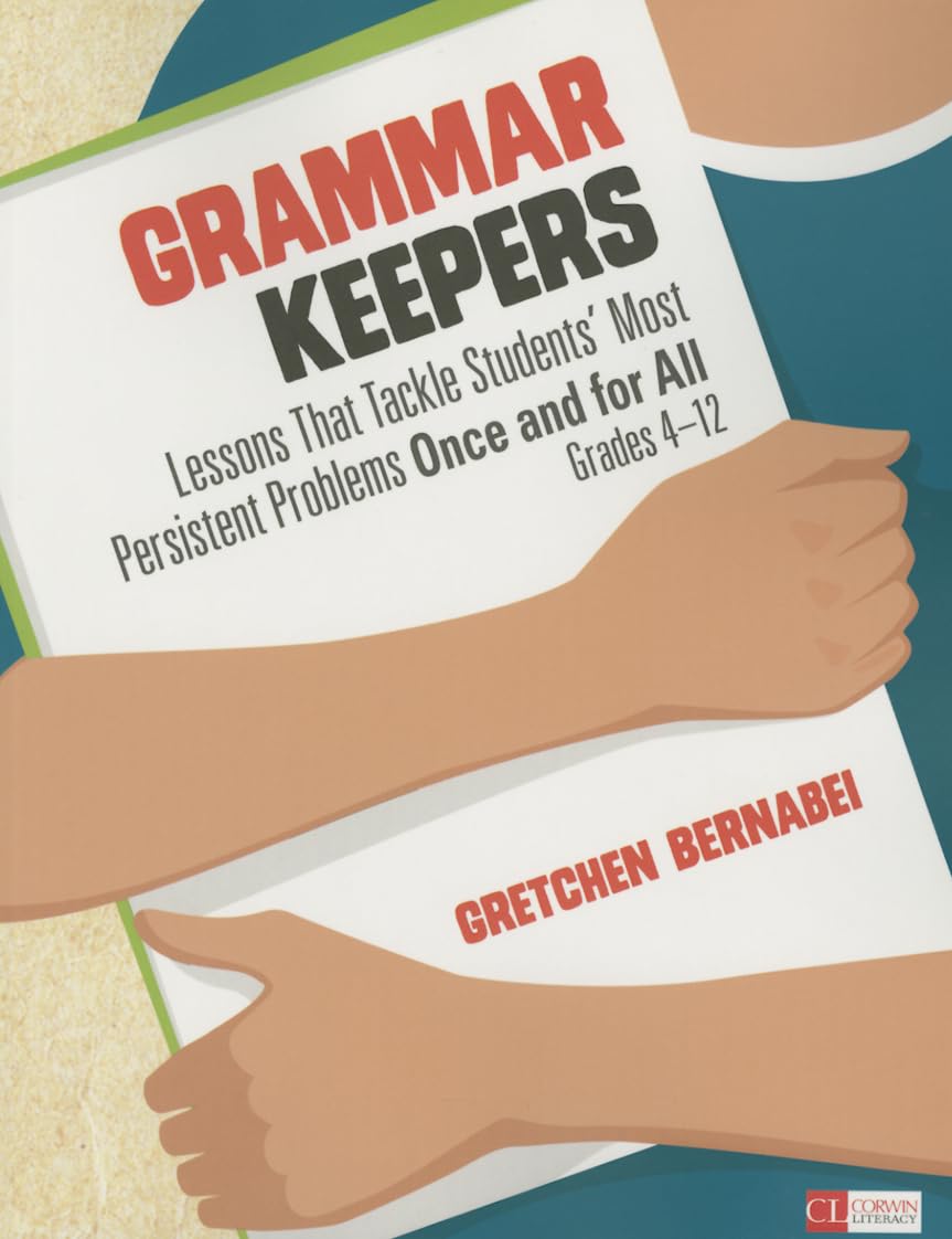 Grammar Keepers: Lessons That Tackle Students′ Most Persistent Problems Once and for All, Grades 4-12 (Corwin Literacy) - 849