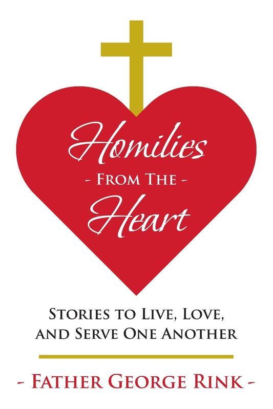 Homilies From The Heart: Stories to Live, Love, and Serve One Another - 2075
