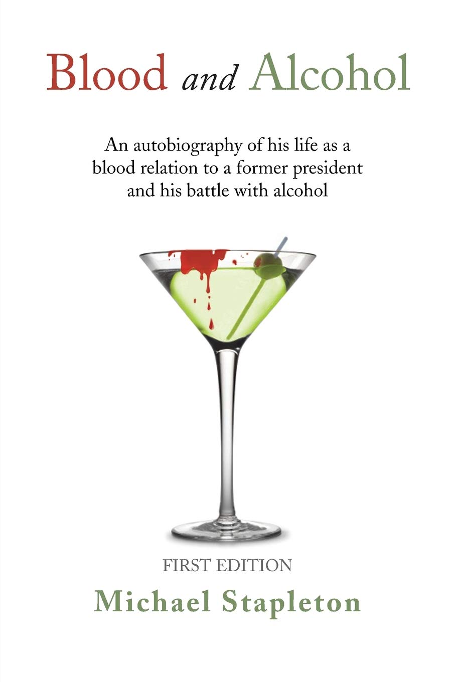 Blood and Alcohol: An Autobiography of his Life as a Blood Relation to a Former President and his Battle with Alcohol