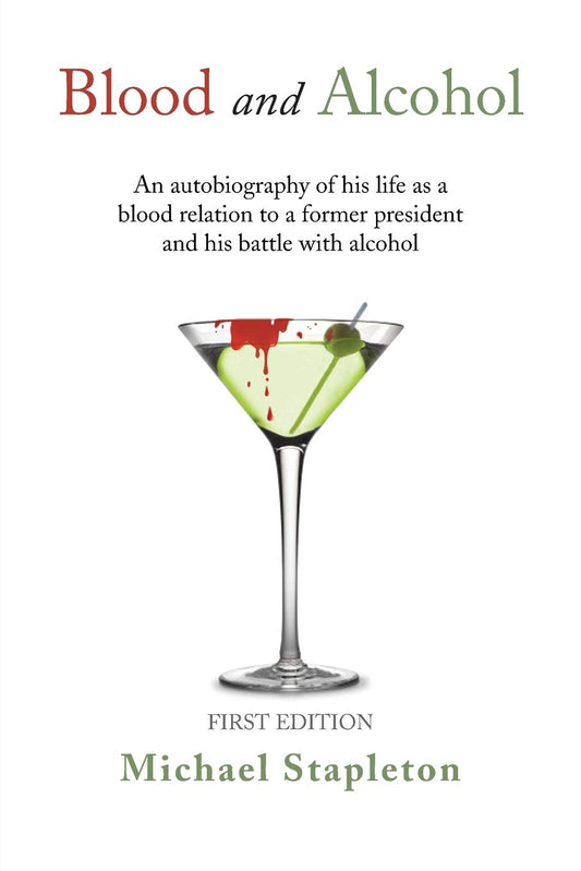 Blood and Alcohol: An Autobiography of his Life as a Blood Relation to a Former President and his Battle with Alcohol