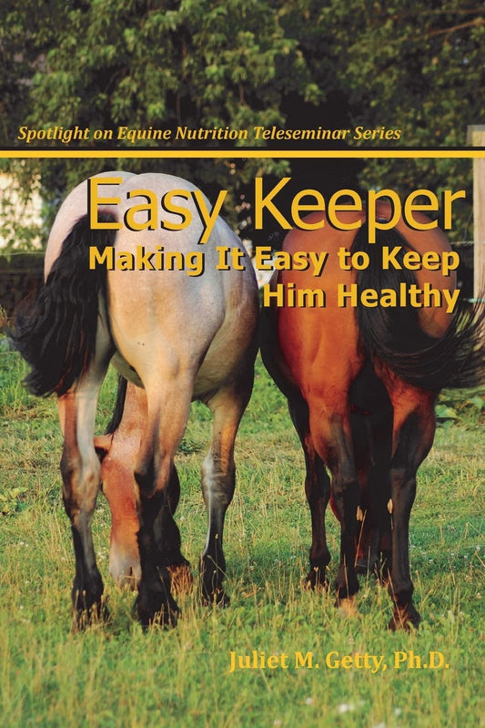 Easy Keeper: Making It Easy to Keep Him Healthy (Spotlight on Equine Nutrition Teleseminar Series) (Volume 2)