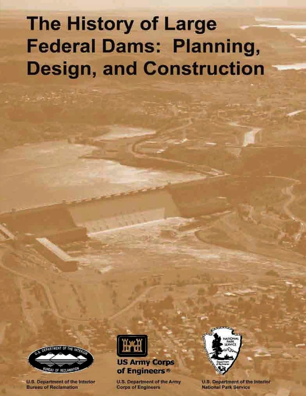 The History of Large Federal Dams: Planning, Design, and Construction in the Era of Big Dams - 5112