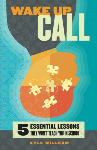 Wake Up Call: Five Essential Lessons They Won't Teach You in School - 107