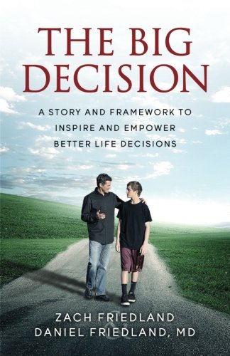 The Big Decision: A Story and Framework to Inspire and Empower Better Life Decisions - 1172