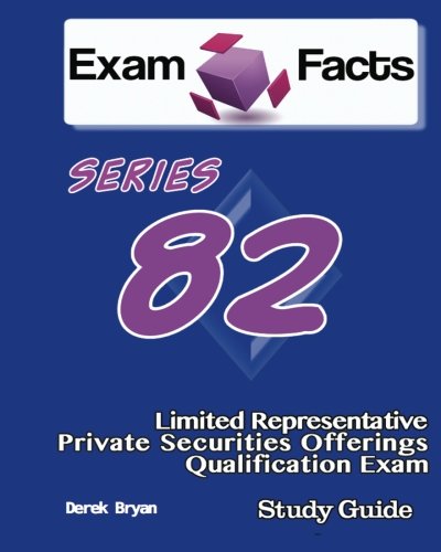 Exam Facts Series 82 Limited Representative-Private Securities Qualificaton Offerings Exam: Series 82 Exam Study Guide - 8098