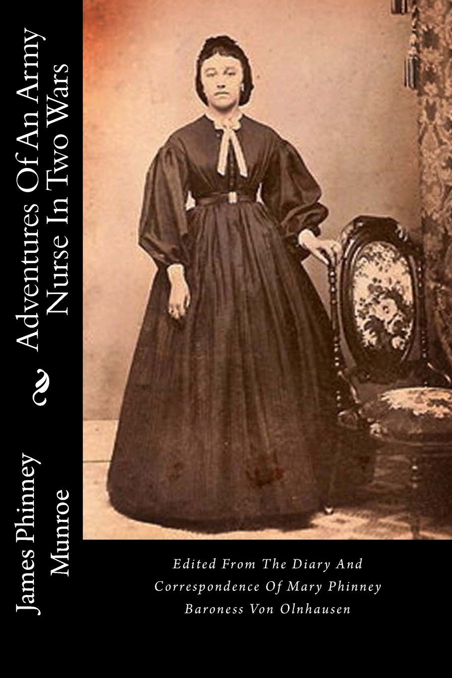 Adventures Of An Army Nurse In Two Wars: Edited From The Diary And Correspondence Of Mary Phinney Baroness Von Olnhausen