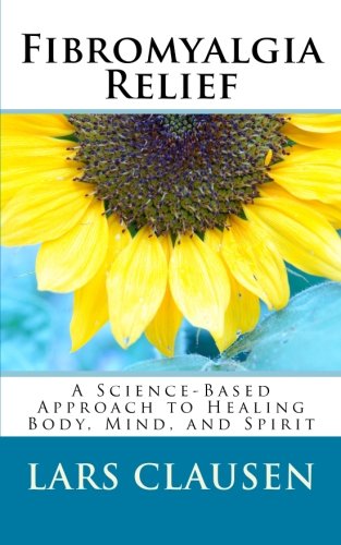 Fibromyalgia Relief: A Science-Based Approach to Healing Body, Mind, and Spirit - 5865