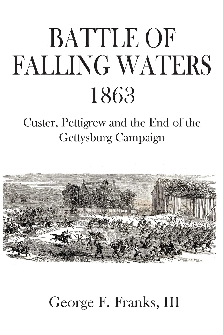 Battle of Falling Waters 1863: Custer, Pettigrew and the End of the Gettysburg Campaign - 5955