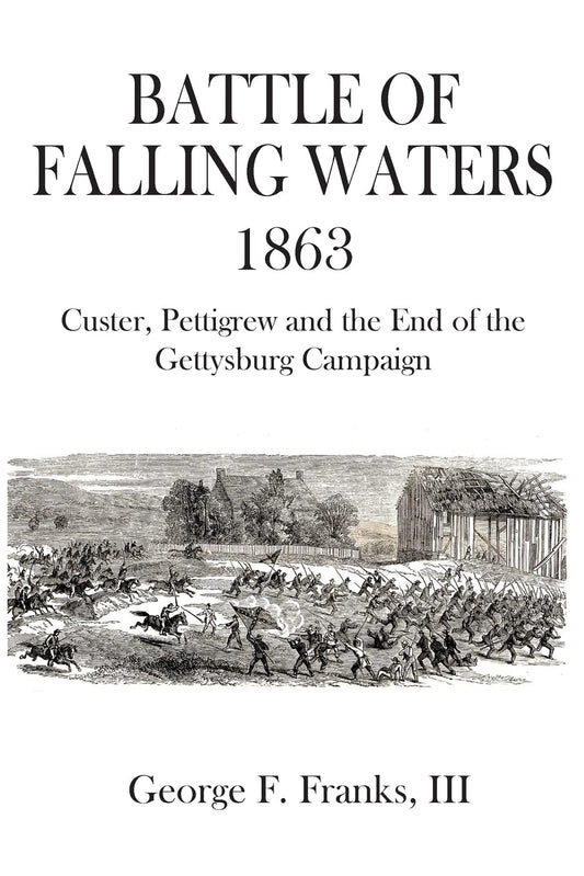 Battle of Falling Waters 1863: Custer, Pettigrew and the End of the Gettysburg Campaign - 5955