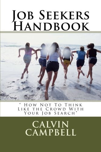 Job Seekers Handbook: " How Not To Think Like the Crowd With Your Job Search"