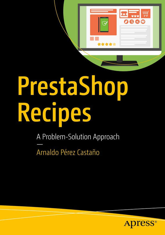 PrestaShop Recipes: A Problem-Solution Approach