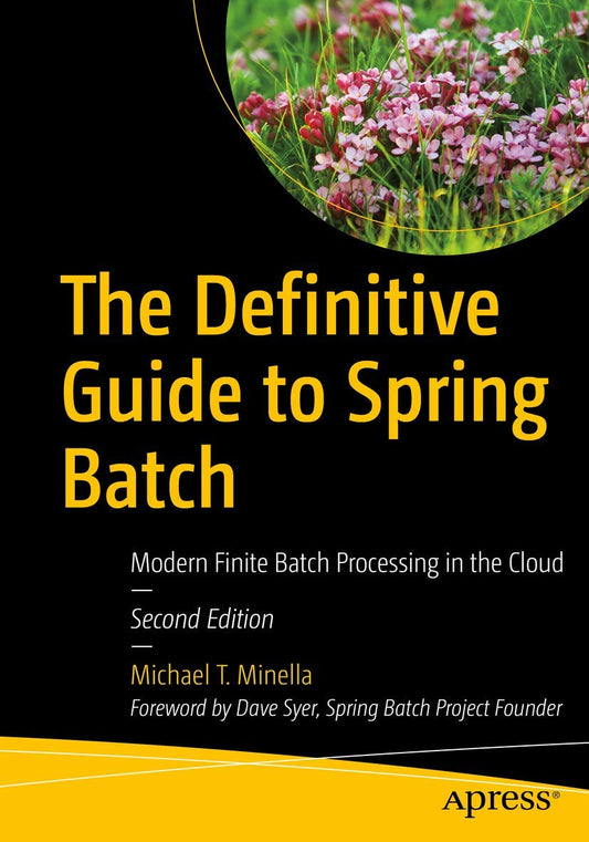 The Definitive Guide to Spring Batch: Modern Finite Batch Processing in the Cloud
