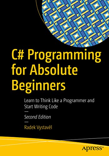 C# Programming for Absolute Beginners: Learn to Think Like a Programmer and Start Writing Code - 2666